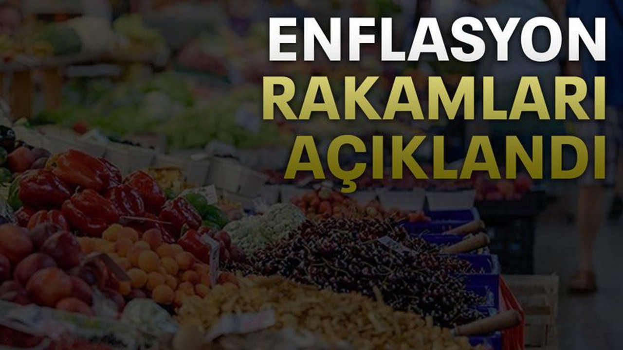 Enflasyon rakamları açıklandı